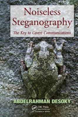 Noiseless Steganography : The Key to Covert Communications
