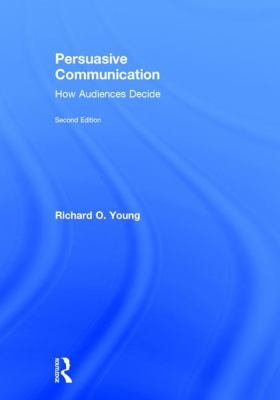 Persuasive Communication : How Audiences Decide