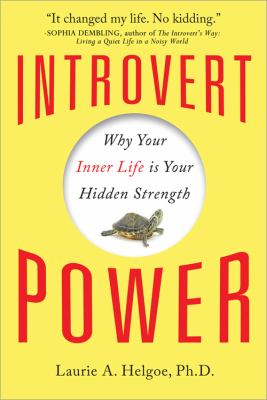 Introvert Power : Why Your Inner Life Is Your Hidden Strength