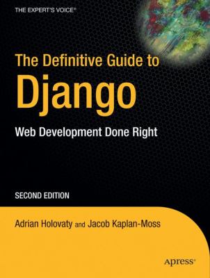 The Definitive Guide to Django : Web Development Done Right