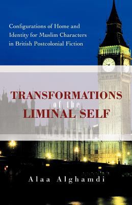 Transformations of the Liminal Self : Configurations of Home and Identity for Muslim Characters in British Postcolonial Fiction