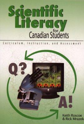 Scientific Literacy for Canadian Students : Curriculum, Instruction and Assessment