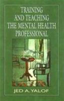 Training and Teaching the Mental Health Professional : An in-Depth Approach