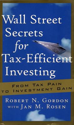 Wall Street Secrets for Tax-Efficient Investing : From Tax Pain to Investment Gain