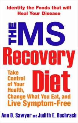 The MS Recovery Diet : Identify the Foods That Will Heal Your Disease