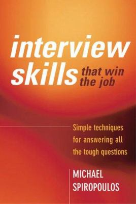 Interview Skills That Win the Job : Simple Techniques for Answering All the Tough Questions