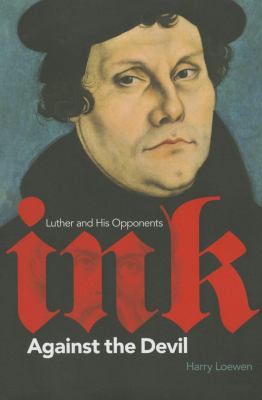 Ink Against the Devil : Luther and His Opponents