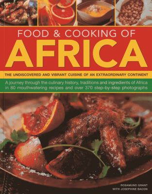 Food and Cooking of Africa : The Undiscovered and Vibrant Cuisine of an Extraordinary Continent