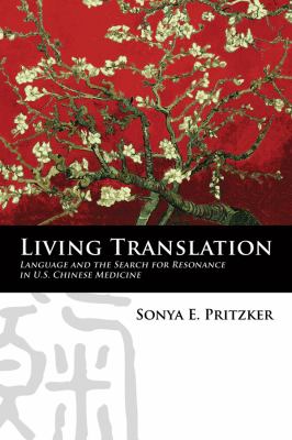 Living Translation : Language and the Search for Resonance in U. S. Chinese Medicine