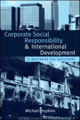 Corporate Social Responsibility and International Development : Is Business the Solution?