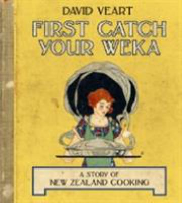 First Catch Your Weka : A Story of New Zealand Cooking