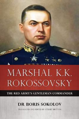Marshal K.K. Rokossovsky : The Red Army's Gentleman Commander