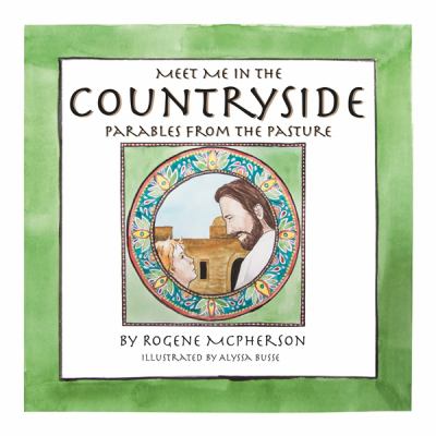 Meet Me in the Countryside : Parables from the Pasture