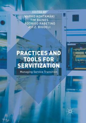 Practices and Tools for Servitization : Managing Service Transition