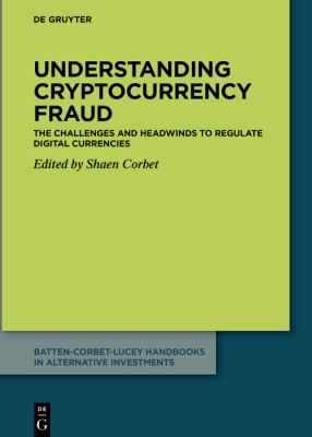 Understanding Cryptocurrency Fraud : The Challenges and Headwinds to Regulate Digital Currencies