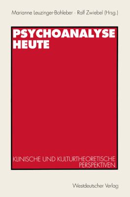 Psychoanalyse Heute : Klinische und Kulturtheoretische Perspektiven