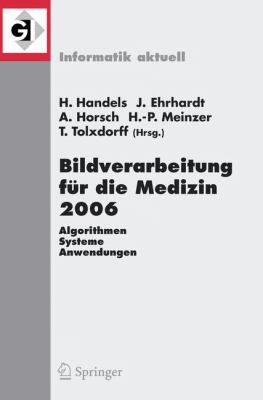Bildverarbeitung Für Die Medizin 2006 : Algorithmen - Systeme - Anwendungen