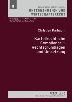 Kartellrechtliche Compliance - Rechtsgrundlagen und Umsetzung