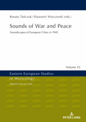 Sounds of War and Peace : Soundscapes of European Cities In 1945