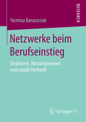 Netzwerke Beim Berufseinstieg : Strukturen, Nutzungsweisen und Soziale Herkunft