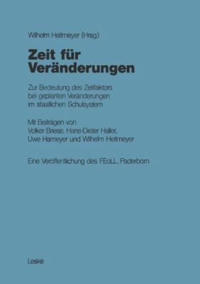 Zeit Für Veränderungen : Zur Bedeutung des Zeitfaktors Bei Geplanten Veränderungen Im Staatlichen Schulsystem: Eine Veröffentlichung des FEoLL, Paderborn