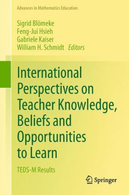 International Perspectives on Teacher Knowledge, Beliefs and Opportunities to Learn : TEDS-M Results