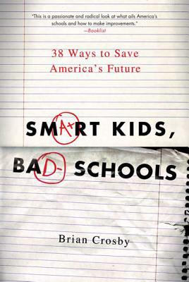 Smart Kids, Bad Schools : 38 Ways to Save America's Future