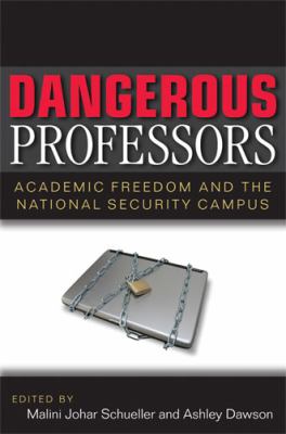 Dangerous Professors : Academic Freedom and the National Security Campus