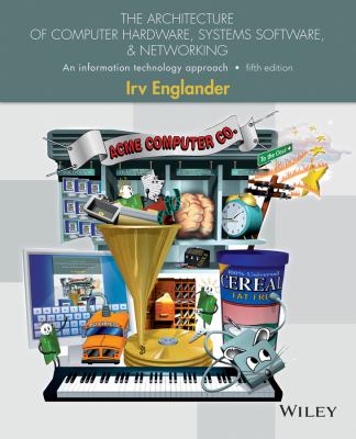 The Architecture of Computer Hardware, Systems Software, and Networking : An Information Technology Approach