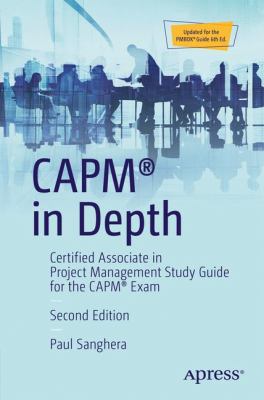 CAPM® in Depth : Certified Associate in Project Management Study Guide for the CAPM® Exam