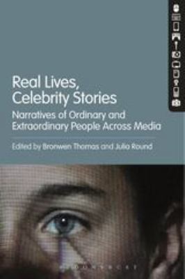 Real Lives, Celebrity Stories : Narratives of Ordinary and Extraordinary People Across Media