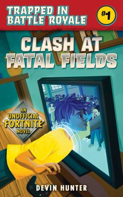 Clash at Fatal Fields : An Unofficial Novel for Fans of Fortnite