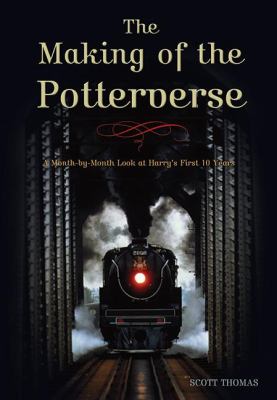 The Making of the Potterverse : A Month-by-Month Look at Harry's First 10 Years