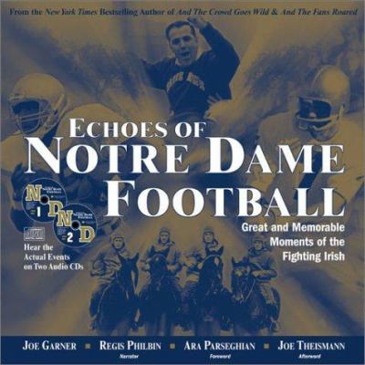Echoes of Notre Dame Football : Great and Memorable Moments of the Fighting Irish