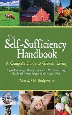 The Self-Sufficiency Handbook : A Complete Guide to Greener Living