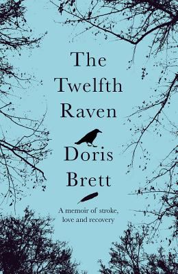 The Twelfth Raven : A Memoir of Stroke, Love and Recovery