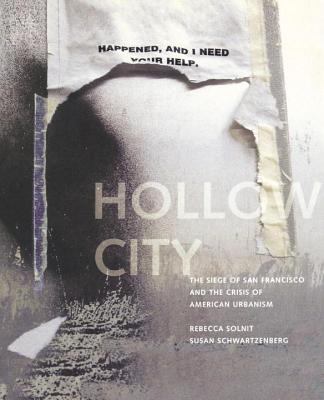 The Hollow City : The Siege of San Francisco and the Crisis of American Urbanism