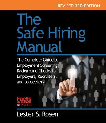 The Safe Hiring Manual : The Complete Guide to Employment Background Checks for Employers, Recruiters, and Job Seekers