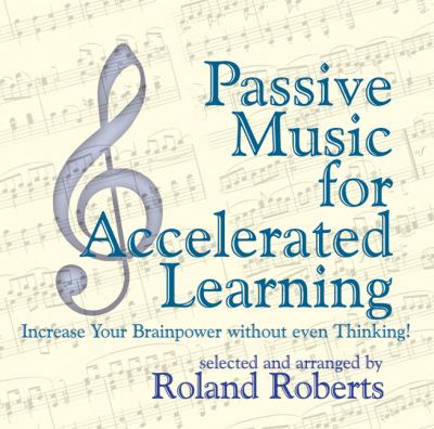 Passive Music for Accelerated Learning : Increase Your Brainpower Without Even Thinking!