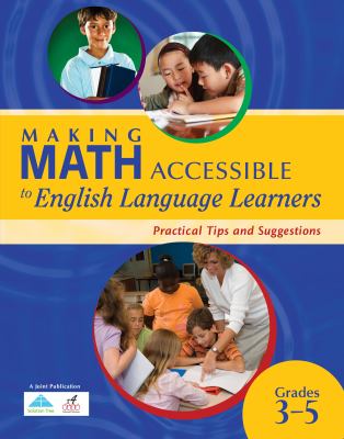 Making Math Accessible to English Language Learners : Practical Tips and Suggestions, Grades 3-5