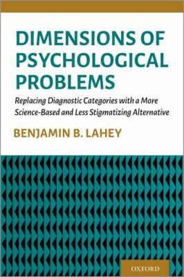 Dimensions of Psychological Problems : Replacing Diagnostic Categories with a More Science-Based and Less Stigmatizing Alternative