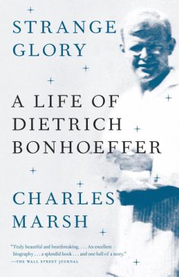 Strange Glory : A Life of Dietrich Bonhoeffer