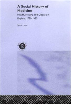 A Social History of Medicine : Health, Healing and Disease in England, 1750-1950