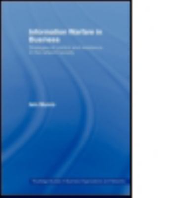 Information Warfare in Business : Strategies of Control and Resistance in the Network Society