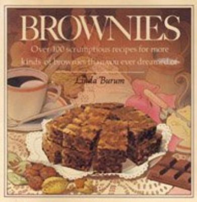 Brownies : Over 100 Scrumptious Recipes for More Kinds of Brownies Than You Ever Dreamed Of
