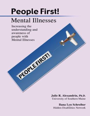 People First! Mental Illnesses : Increasing the Understanding and Awareness of People with Mental Illnesses