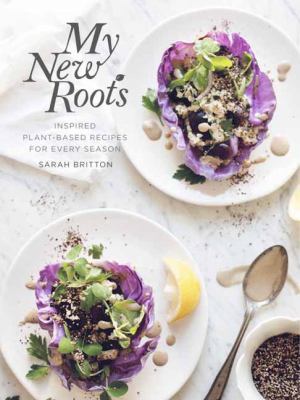 My New Roots : Inspired Plant-Based Recipes for Every Season: a Cookbook