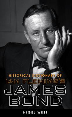Historical Dictionary of Ian Fleming's World of Intelligence : Fact and Fiction