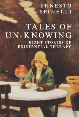 Tales of Un-Knowing : Therapeutic Encounters from an Existential Perspective