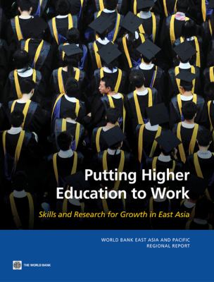 Putting Higher Education to Work : Skills and Research for Growth in East Asia